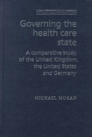Governing the Health Care State: A Comparative Study of the United Kingdom, the United States and Germany (Political Analyses)