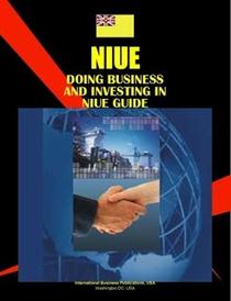 Doing Business And Investing in Niue (World Business, Investment and Government Library)