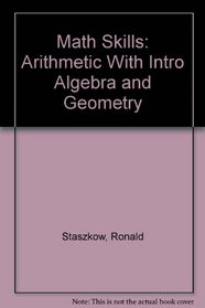 Math Skills: Arithmetic With Intro Algebra and Geometry