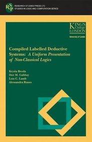 Compiled Labelled Deductive Systems: A Uniform Presentation of Non-Classical Logics (Studies in Logic and Computation)
