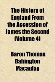 The History of England From the Accession of James the Second (Volume 4)