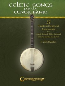 Celtic Songs for the Tenor Banjo: 37 Traditional Songs and Instrumentals