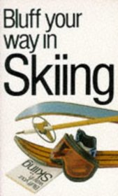 Bluff Your Way in Skiing (The Bluffer's Guides)