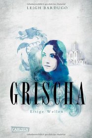 Grischa: Eisige Wellen (The Grisha, #2)