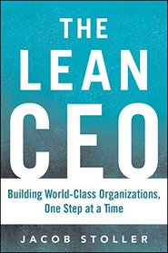 The Lean CEO: Building World-Class Organizations, One Step at a Time