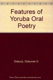 Features of Yoruba Oral Poetry