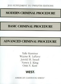 Modern Criminal Procedure, Basic Criminal Procedure, Advanced Criminal Procedure,12th, 2010 Supplement (American Casebook Series)