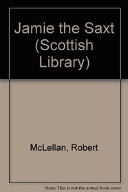 Jamie the saxt: A historical comedy; (The Scottish library)