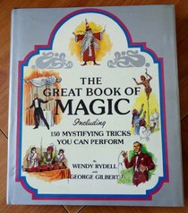 The Great Book of Magic, Including 150 Mystifying Tricks You Can Perform