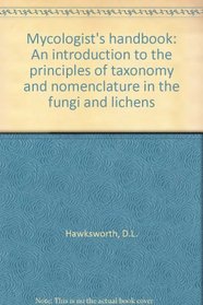 Mycologist's handbook: An introduction to the principles of taxonomy and nomenclature in the fungi and lichens