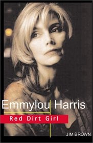 Emmylou Harris - Queen of Alternative Country: Red Dirt Girl