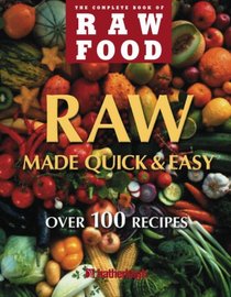 Raw Food Quick & Easy: Over 100 Fast & Simple Recipes (The Complete Book of Raw Food Series)