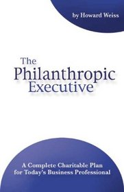 The Philanthropic Executive: Establishing a Charitable Plan for Individuals and Businesses