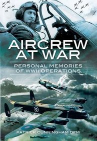 Aircrew at War: Personal Memories of WWII Operations