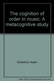 The cognition of order in music: A metacognitive study