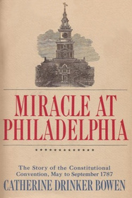 Miracle At Philadelphia: The Story of the Constitutional Convention May to September 1787