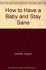 How to Have a Baby and Stay Sane