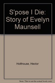 S'pose I Die: Story of Evelyn Maunsell