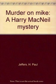 Murder on mike: A Harry MacNeil mystery