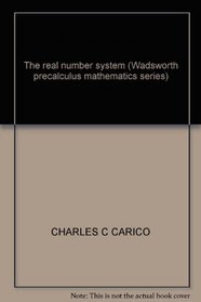 The real number system (Wadsworth precalculus mathematics series)