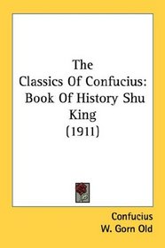 The Classics Of Confucius: Book Of History Shu King (1911)
