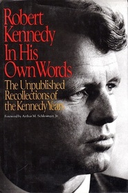 Robert Kennedy in His Own Words : The Unpublished Recollections of the Kennedy Years