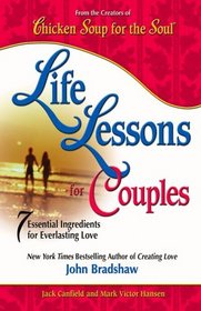 Chicken Soup's Life Lessons for Couples : 7 Essential Ingredients for Everlasting Love (Chicken Soup for the Soul)