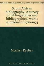 South African bibliography: A survey of bibliographies and bibliographical work : supplement 1970-1974