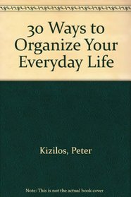 30 Ways to Organize Your Everyday Life