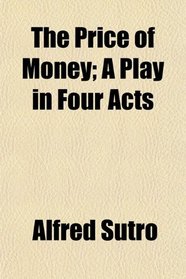 The Price of Money; A Play in Four Acts