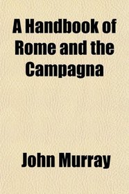 A Handbook of Rome and the Campagna