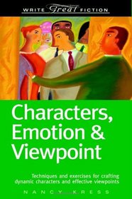 Characters, Emotion  and Viewpoint : Techniques and Exercises for Crafting Dynamic Characters and Effective Viewpoints