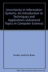 Uncertainty in Information Systems: An Introduction to Techniques and Applications (Advanced Topics in Computer Science)