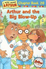 Arthur and the Big Blow-Up (Chapter Book 20)