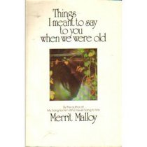 Things I Meant To Say To You When We Were Old