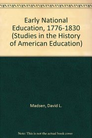 Early national education: 1776-1830 (Studies in the history of American education series)