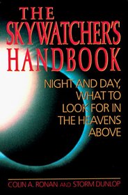 Skywatcher's Handbook: Night and Day, What to Look for in the Heavens Above