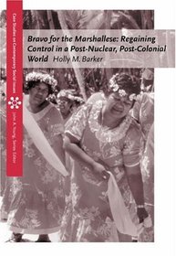 Bravo for the Marshallese : Regaining Control in a Post-Nuclear, Post-Colonial World