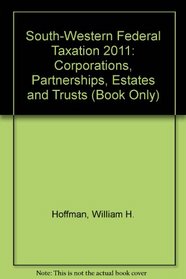 South-Western Federal Taxation 2011: Corporations, Partnerships, Estates and Trusts (Book Only)