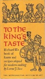 To the King's Taste: Richard II's Book of Feasts and Recipes Adapted for Modern Cooking