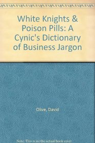 White Knights & Poison Pills: A Cynic's Dictionary of Business Jargon