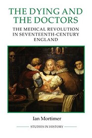 The Dying and the Doctors (Royal Historical Society Studies in History New Series)