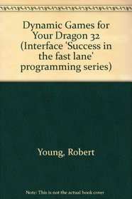 Dynamic Games for Your Dragon 32 (Interface 'Success in the fast lane' programming series)
