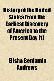 History of the United States From the Earliest Discovery of America to the Present Day (1)