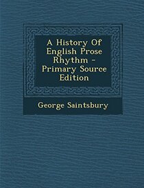 A History of English Prose Rhythm - Primary Source Edition