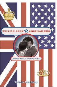 British Born, American Bred : A Prince William Fanfiction