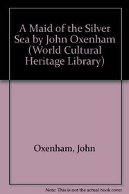 A Maid of the Silver Sea by John Oxenham (World Cultural Heritage Library)