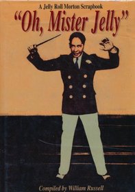 A Jelly Roll Morton Scrapbook - Oh Mister Jelly