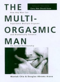 The Multi-Orgasmic Man: Sexual Secrets Every Man Should Know