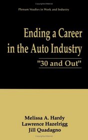 Ending a Career in the Auto Industry : '30 and Out' (Plenum Studies in Work and Industry)